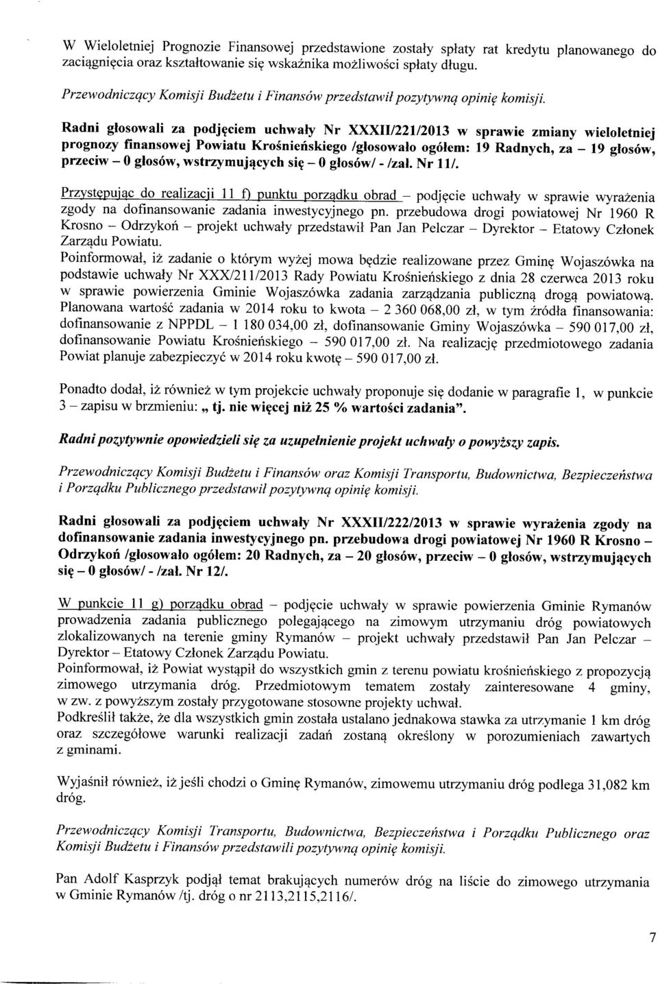 Radni głosowali za podjęciem uchwały Nr XXXII/221/2013 w sprawie zmiany wieloletniej prognozy finansowej Powiatu Krośnieńskiego /głosowało ogółem: 19 Radnych, za - 19 głosów, przeciw - O głosów,