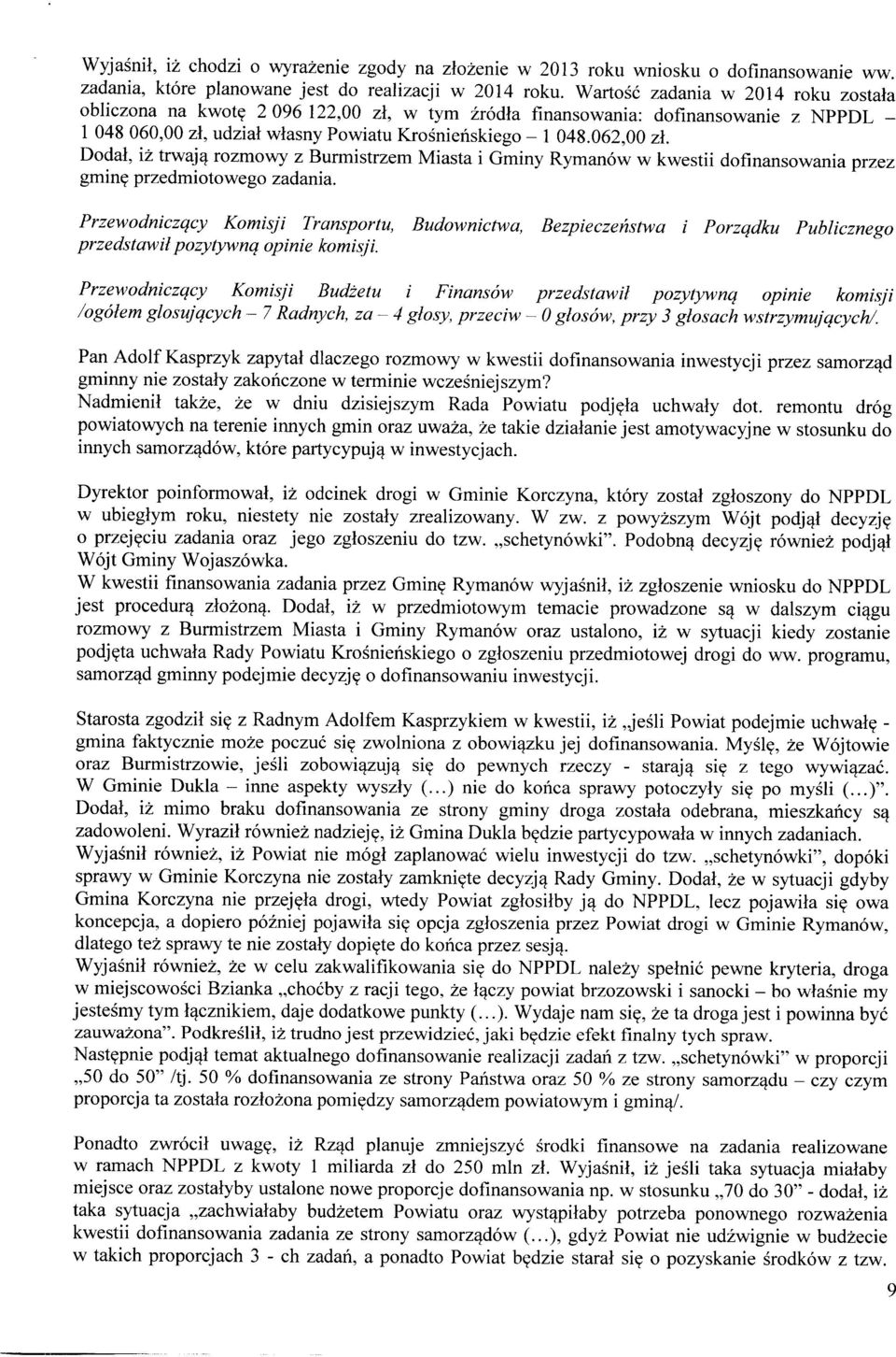 Dodał, iż trwają rozmowy z Burmistrzem Miasta i Gminy Rymanów w kwestii dofinansowania przez gminę przedmiotowego zadania.