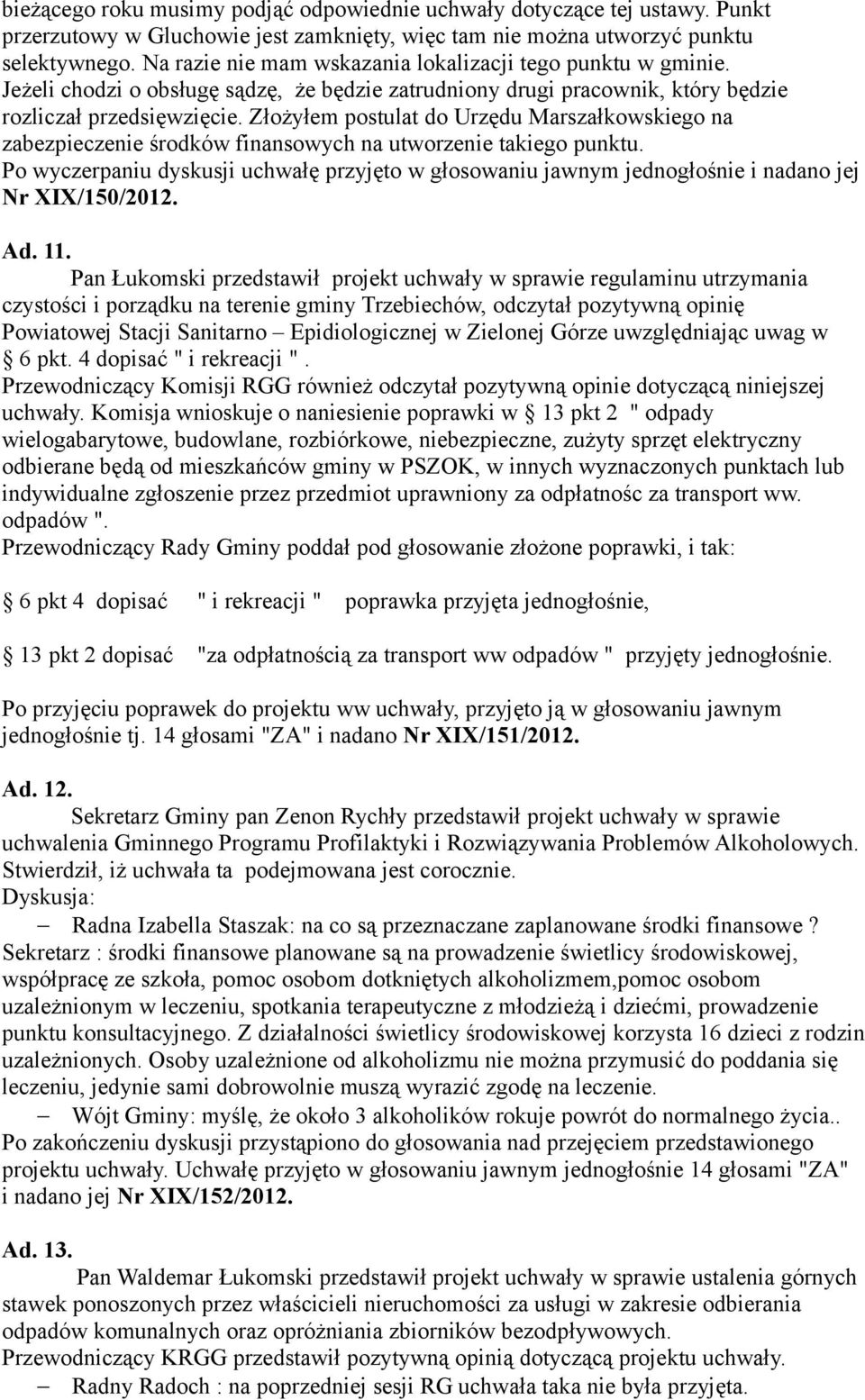 Złożyłem postulat do Urzędu Marszałkowskiego na zabezpieczenie środków finansowych na utworzenie takiego punktu.