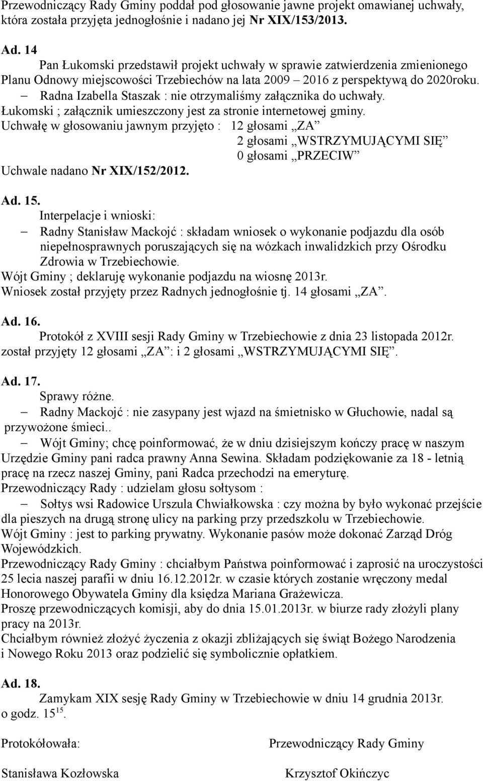 Radna Izabella Staszak : nie otrzymaliśmy załącznika do uchwały. Łukomski ; załącznik umieszczony jest za stronie internetowej gminy.