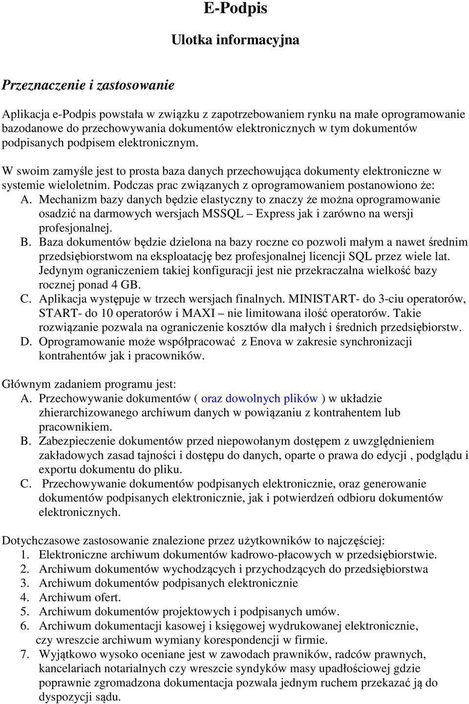 Podczas prac związanych z oprogramowaniem postanowiono że: A.