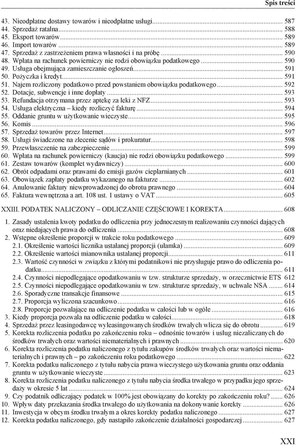 Najem rozliczony podatkowo przed powstaniem obowi zku podatkowego... 592 52. Dotacje, subwencje i inne dop aty... 593 53. Refundacja otrzymana przez aptek za leki z NFZ... 593 54.