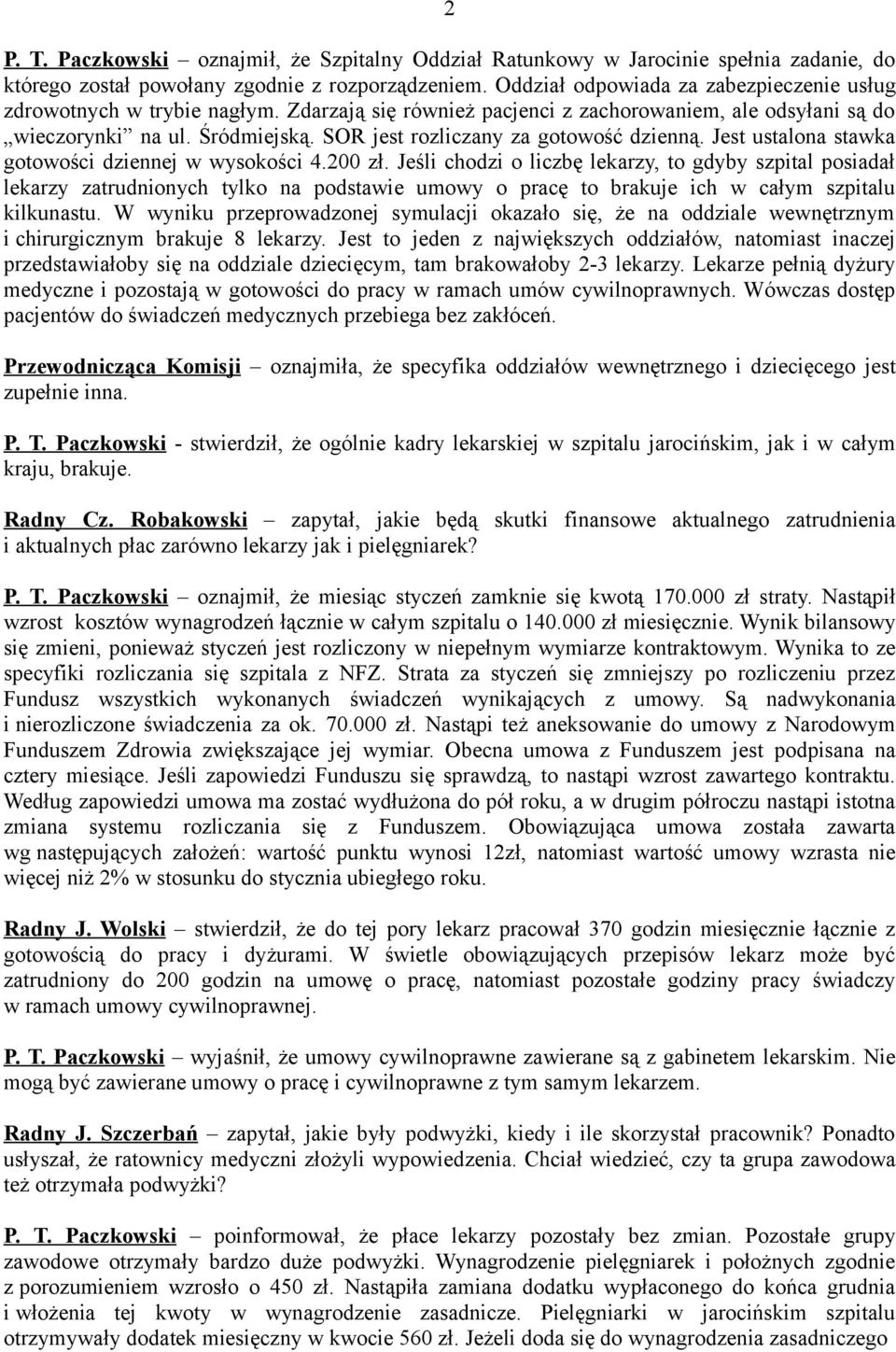 SOR jest rozliczany za gotowość dzienną. Jest ustalona stawka gotowości dziennej w wysokości 4.200 zł.