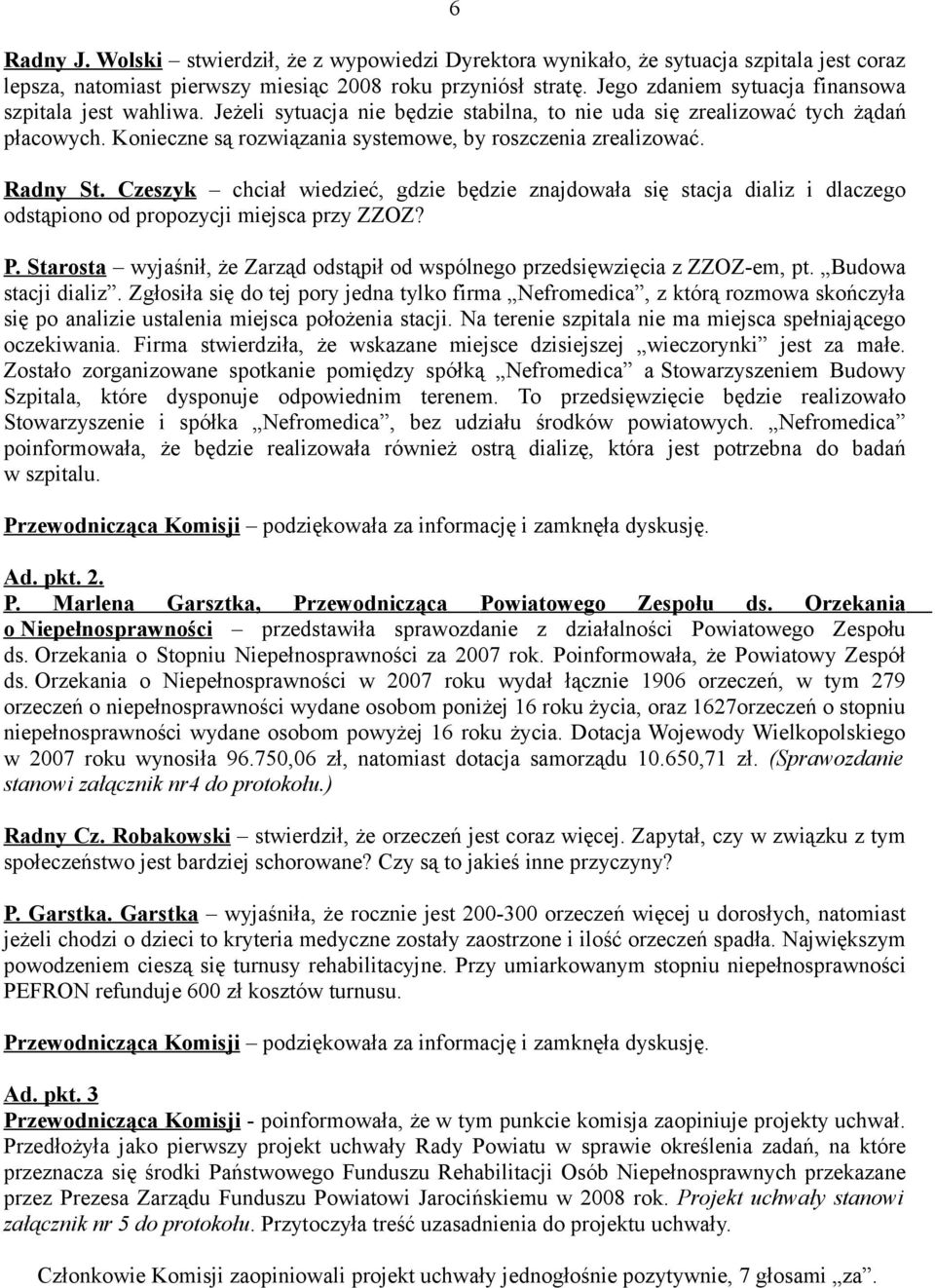 Konieczne są rozwiązania systemowe, by roszczenia zrealizować. Radny St. Czeszyk chciał wiedzieć, gdzie będzie znajdowała się stacja dializ i dlaczego odstąpiono od propozycji miejsca przy ZZOZ? P.
