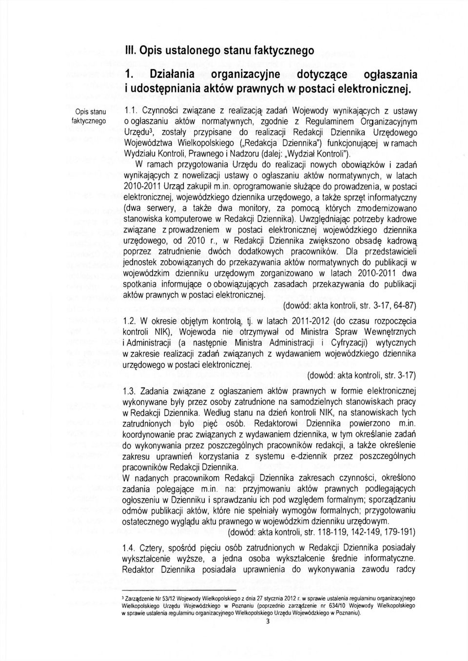 1. Czynności związane z realizacją zadań Wojewody wynikających z ustawy faktycznego o ogłaszaniu aktów normatywnych, zgodnie z Regulaminem Organizacyjnym Urzędu 3, zostały przypisane do realizacji