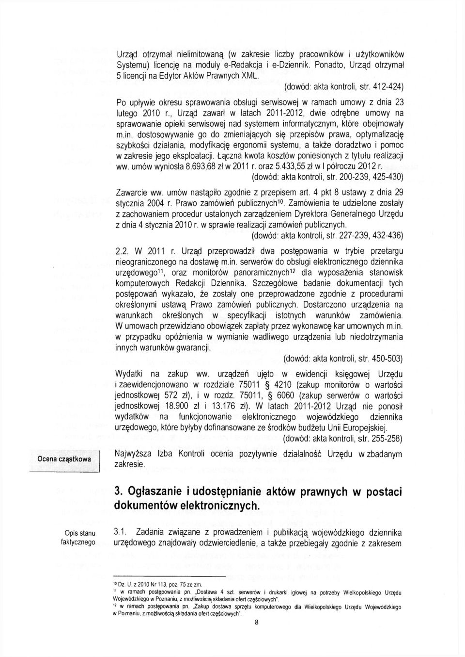 , Urząd zawarł w latach 2011-2012, dwie odrębne umowy na sprawowanie opieki serwisowej nad systemem inf