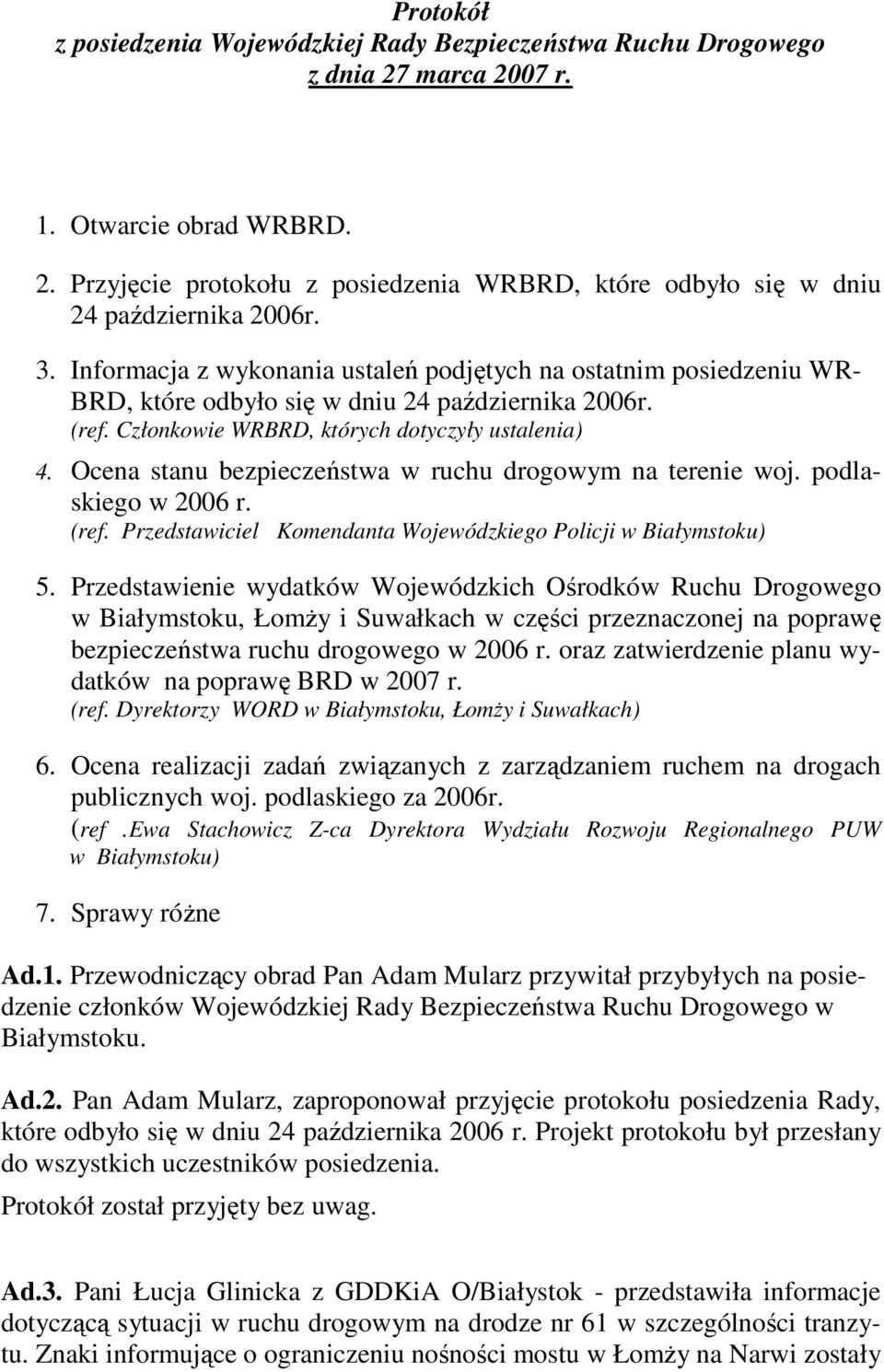Ocena stanu bezpieczeństwa w ruchu drogowym na terenie woj. podlaskiego w 2006 r. (ref. Przedstawiciel Komendanta Wojewódzkiego Policji w Białymstoku) 5.