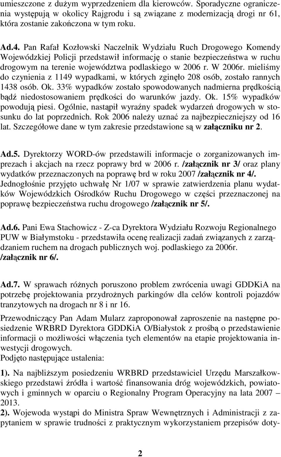 mieliśmy do czynienia z 1149 wypadkami, w których zginęło 208 osób, zostało rannych 1438 osób. Ok.