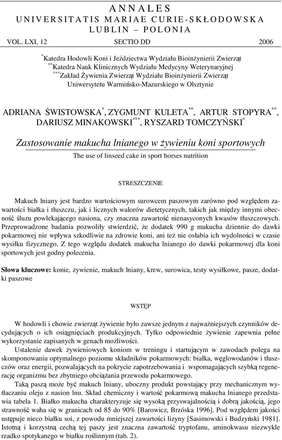 Zwierzt Uniwersytetu Warmisko-Mazurskiego w Olsztynie ADRIANA WISTOWSKA *, ZYGMUNT KULETA **, ARTUR STOPYRA **, DARIUSZ MINAKOWSKI ***, RYSZARD TOMCZYSKI * Zastosowanie makucha lnianego w ywieniu
