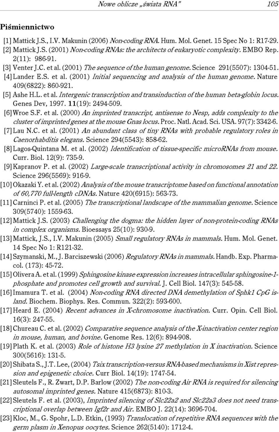 Nature 409(6822): 860-921. [5] Ashe H.L. et al. Intergenic transcription and transinduction of the human beta-globin locus. Genes Dev, 1997. 11(19): 2494-509. [6]Wroe S.F. et al. (2000) An imprinted transcript, antisense to Nesp, adds complexity to the cluster of imprinted genes at the mouse Gnas locus.