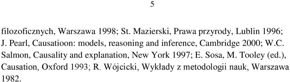 Sosa, M. Tooley (ed.), Causation, Oxford 1993; R.