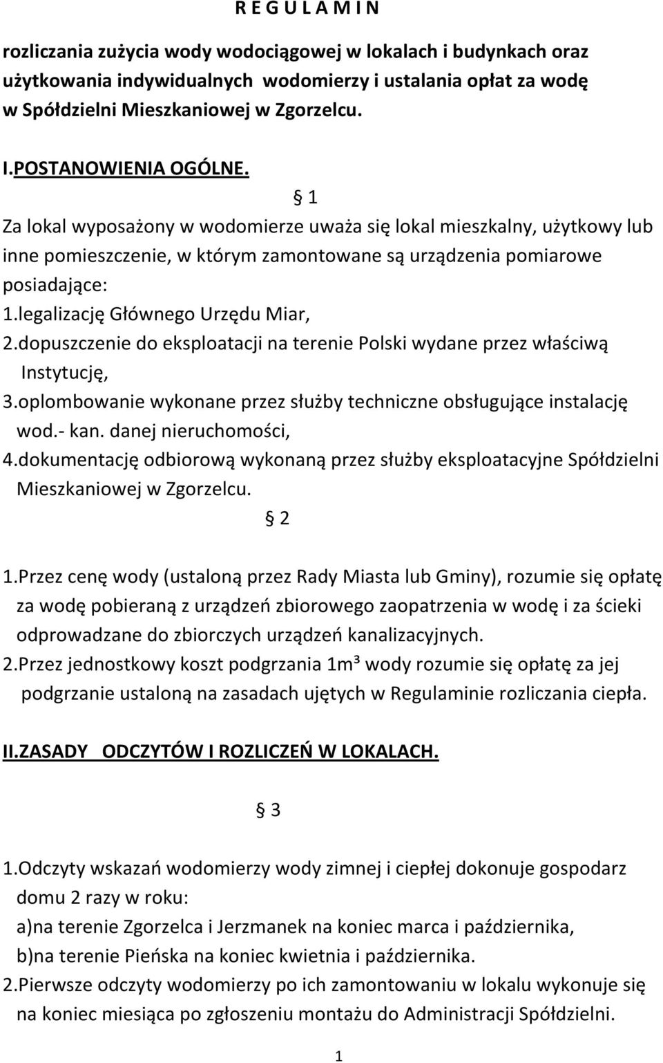 dopuszczenie do eksploatacji na terenie Polski wydane przez właściwą Instytucję, 3.oplombowanie wykonane przez służby techniczne obsługujące instalację wod.- kan. danej nieruchomości, 4.