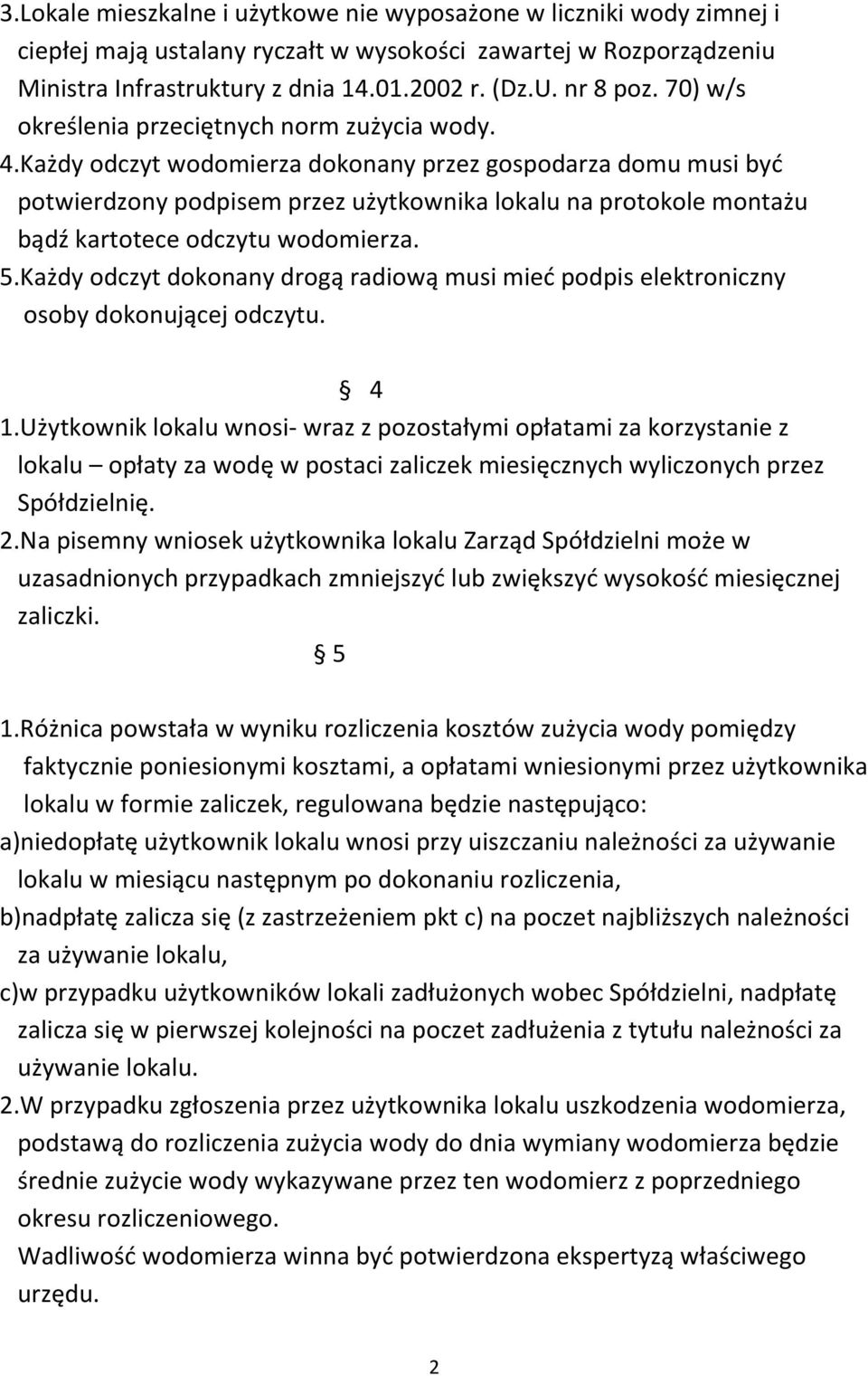 Każdy odczyt wodomierza dokonany przez gospodarza domu musi być potwierdzony podpisem przez użytkownika lokalu na protokole montażu bądź kartotece odczytu wodomierza. 5.