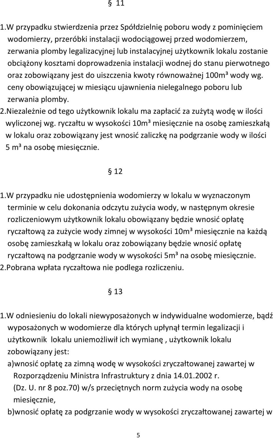 ceny obowiązującej w miesiącu ujawnienia nielegalnego poboru lub zerwania plomby. 2.Niezależnie od tego użytkownik lokalu ma zapłacić za zużytą wodę w ilości wyliczonej wg.