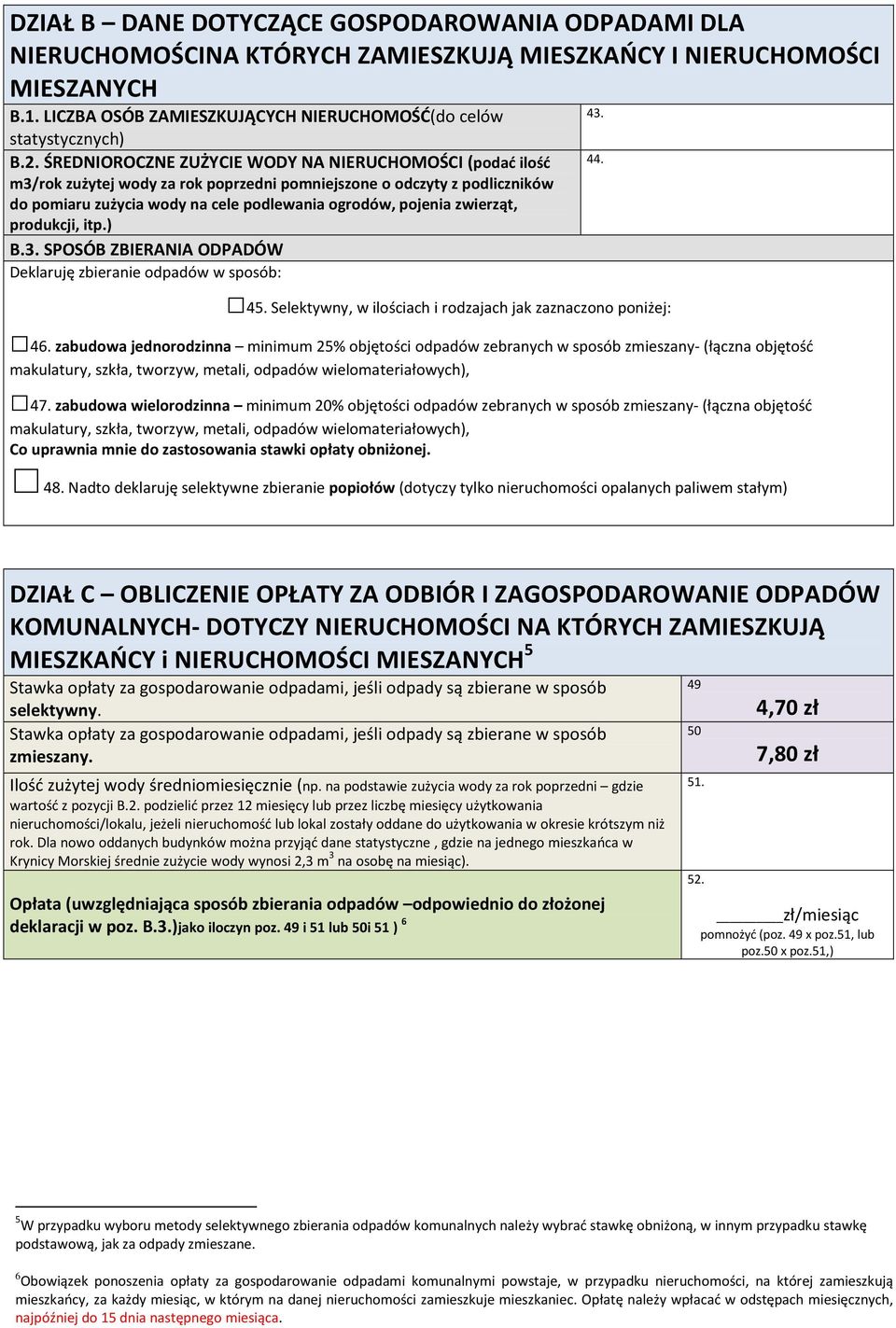 zwierząt, produkcji, itp.) B.3. SPOSÓB ZBIERANIA ODPADÓW Deklaruję zbieranie odpadów w sposób: 45. Selektywny, w ilościach i rodzajach jak zaznaczono poniżej: 46.