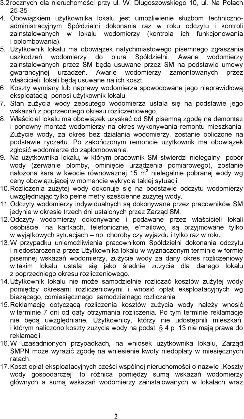 funkcjonowania i oplombowania). 5. Użytkownik lokalu ma obowiązek natychmiastowego pisemnego zgłaszania uszkodzeń wodomierzy do biura Spółdzielni.