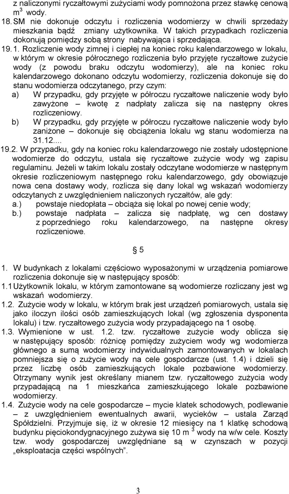 . 1. Rozliczenie wody zimnej i ciepłej na koniec roku kalendarzowego w lokalu, w którym w okresie półrocznego rozliczenia było przyjęte ryczałtowe zużycie wody (z powodu braku odczytu wodomierzy),