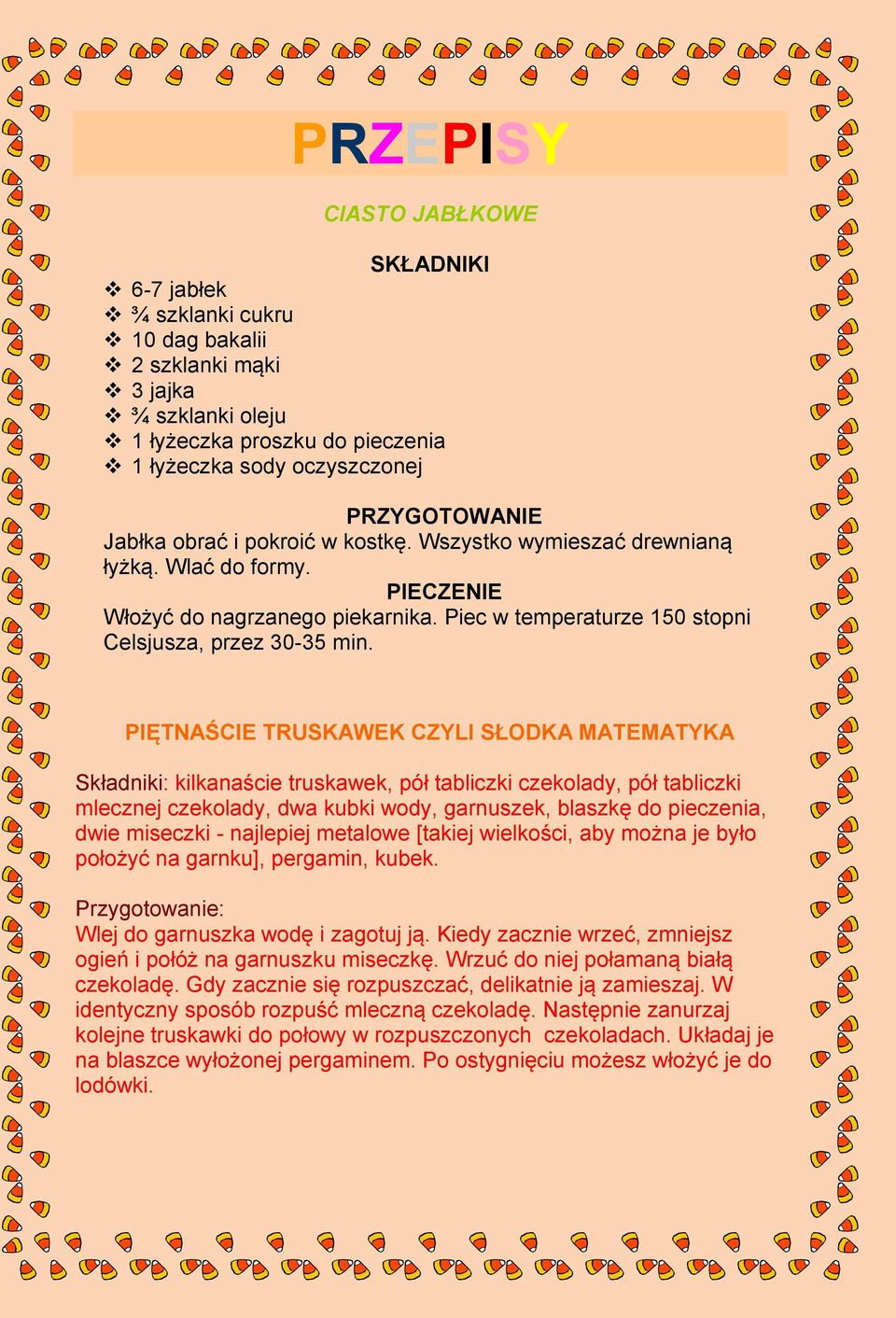 PIĘTNAŚCIE TRUSKAWEK CZYLI SŁODKA MATEMATYKA Składniki: kilkanaście truskawek, pół tabliczki czekolady, pół tabliczki mlecznej czekolady, dwa kubki wody, garnuszek, blaszkę do pieczenia, dwie