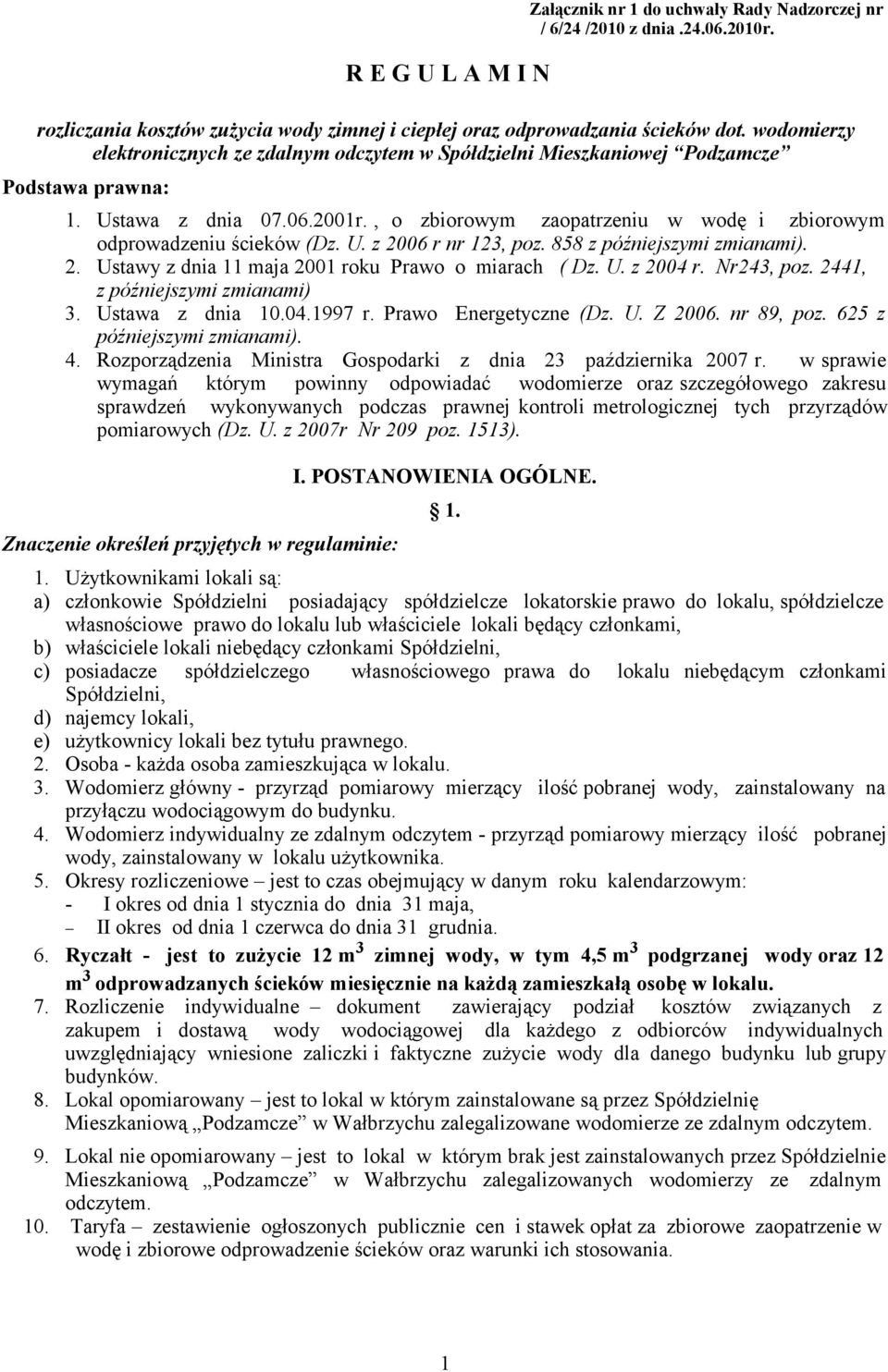 , o zbiorowym zaopatrzeniu w wodę i zbiorowym odprowadzeniu ścieków (Dz. U. z 2006 r nr 123, poz. 858 z późniejszymi zmianami). 2. Ustawy z dnia 11 maja 2001 roku Prawo o miarach ( Dz. U. z 2004 r.