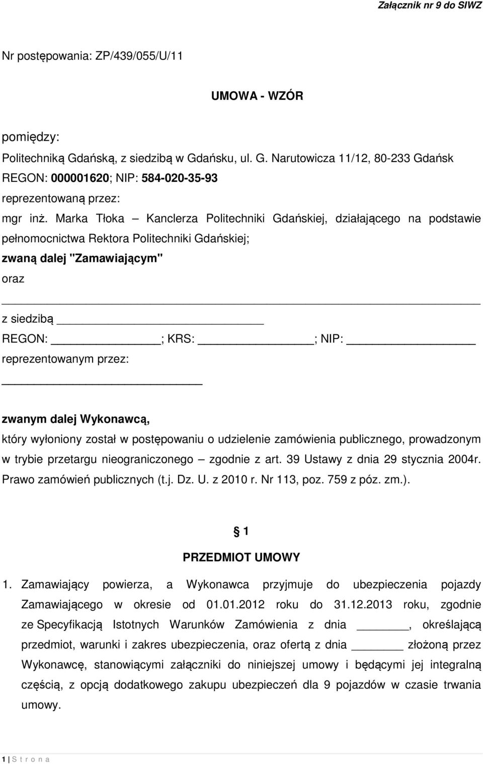 przez: zwanym dalej Wykonawcą, który wyłoniony został w postępowaniu o udzielenie zamówienia publicznego, prowadzonym w trybie przetargu nieograniczonego zgodnie z art.