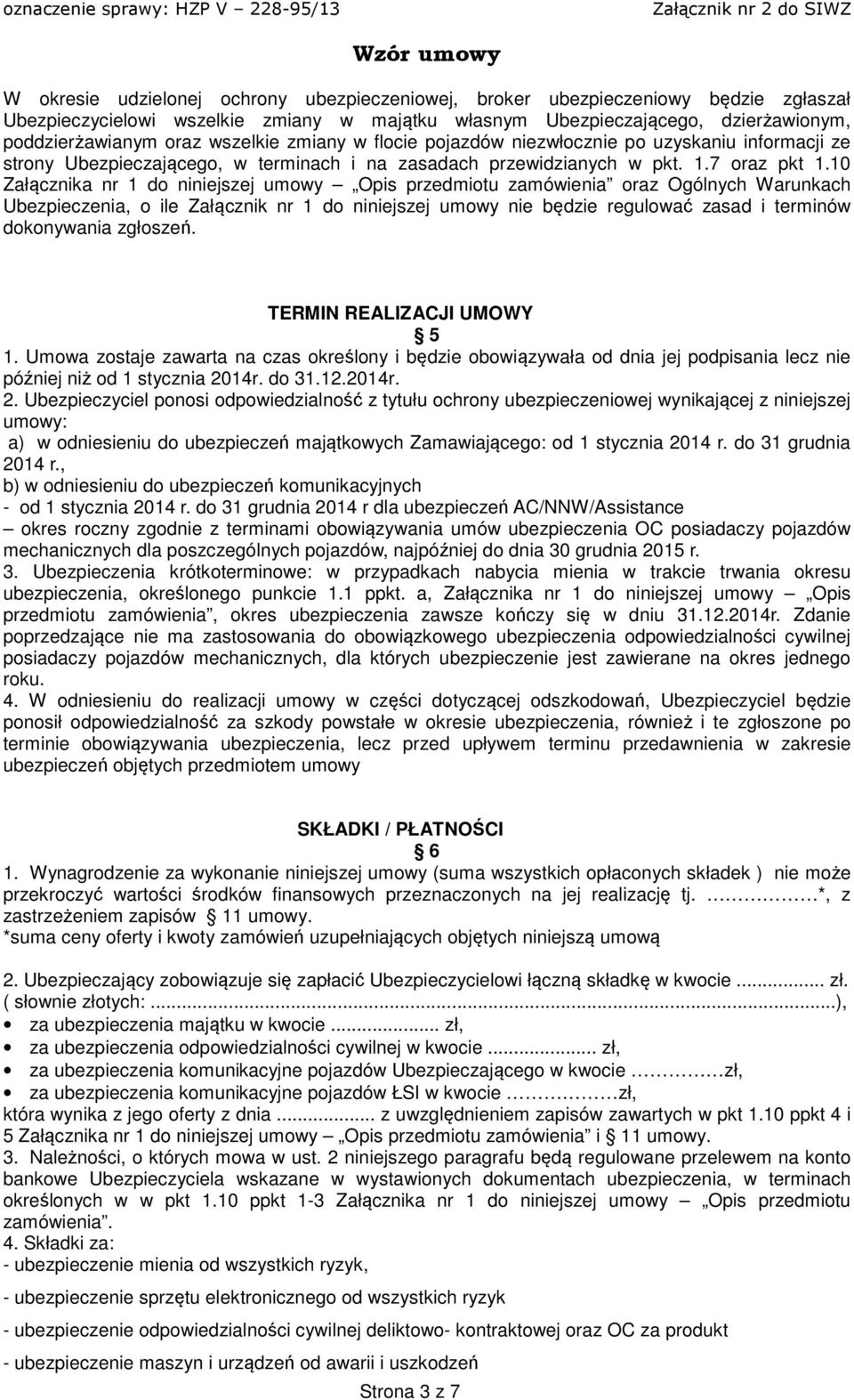 10 Załącznika nr 1 do niniejszej umowy Opis przedmiotu zamówienia oraz Ogólnych Warunkach Ubezpieczenia, o ile Załącznik nr 1 do niniejszej umowy nie będzie regulować zasad i terminów dokonywania