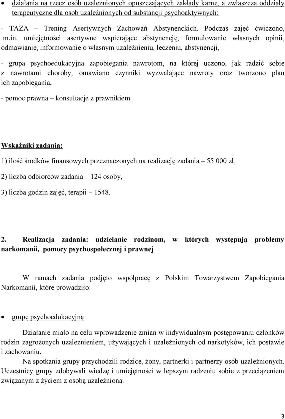 umiejętności asertywne wspierające abstynencję, formułowanie własnych opinii, odmawianie, informowanie o własnym uzależnieniu, leczeniu, abstynencji, - grupa psychoedukacyjna zapobiegania nawrotom,