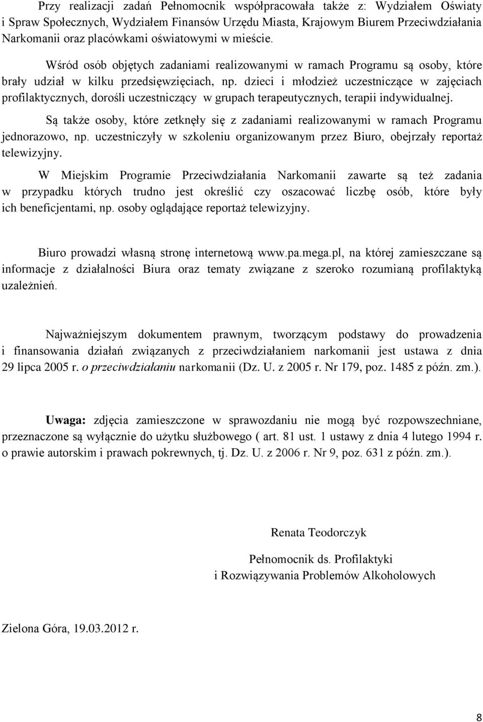 dzieci i młodzież uczestniczące w zajęciach profilaktycznych, dorośli uczestniczący w grupach terapeutycznych, terapii indywidualnej.
