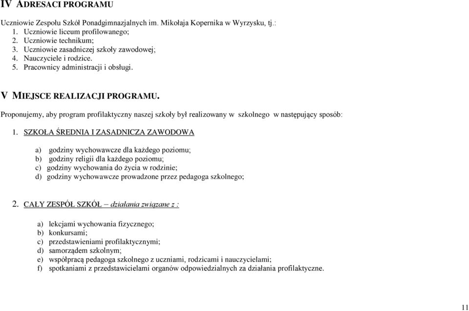 Proponujemy, aby program profilaktyczny naszej szkoły był realizowany w szkolnego w następujący sposób: 1.