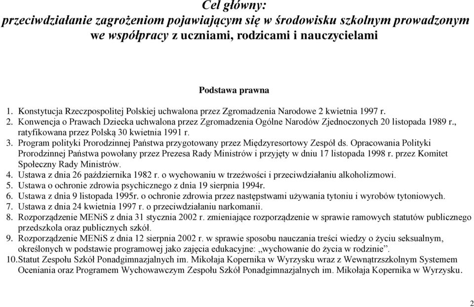 , ratyfikowana przez Polską 30 kwietnia 1991 r. 3. Program polityki Prorodzinnej Państwa przygotowany przez Międzyresortowy Zespół ds.