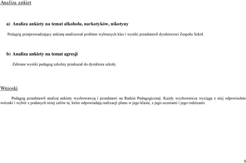 b) Analiza ankiety na temat agresji Zebrane wyniki pedagog szkolny przekazał do dyrektora szkoły.