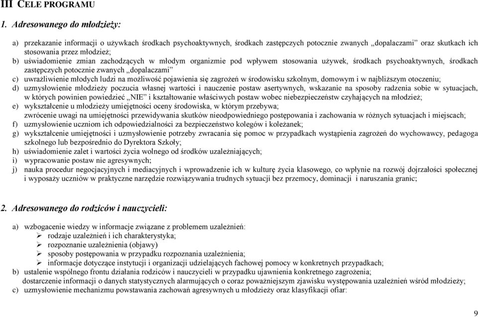 uświadomienie zmian zachodzących w młodym organizmie pod wpływem stosowania używek, środkach psychoaktywnych, środkach zastępczych potocznie zwanych dopalaczami c) uwrażliwienie młodych ludzi na