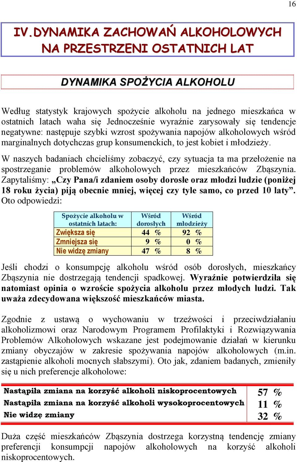 wyraźnie zarysowały się tendencje negatywne: następuje szybki wzrost spożywania napojów alkoholowych wśród marginalnych dotychczas grup konsumenckich, to jest kobiet i młodzieży.