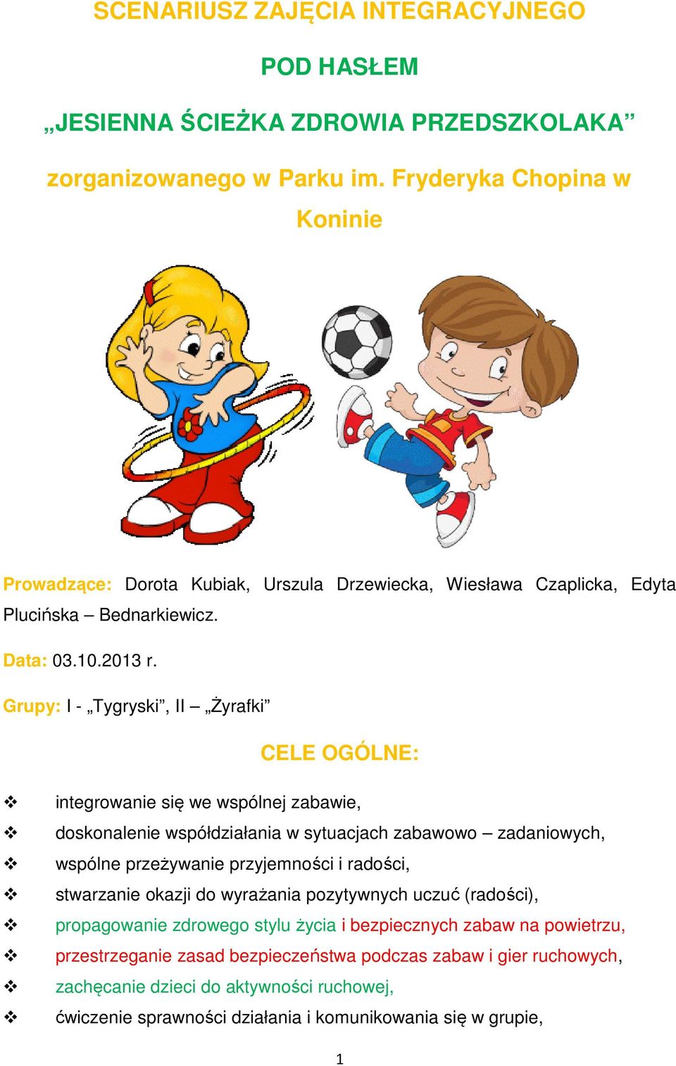 Grupy: I - Tygryski, II Żyrafki CELE OGÓLNE: integrowanie się ę we wspólnej zabawie, doskonalenie współdziałania w sytuacjach zabawowo zadaniowych, wspólne przeżywanie przyjemności i