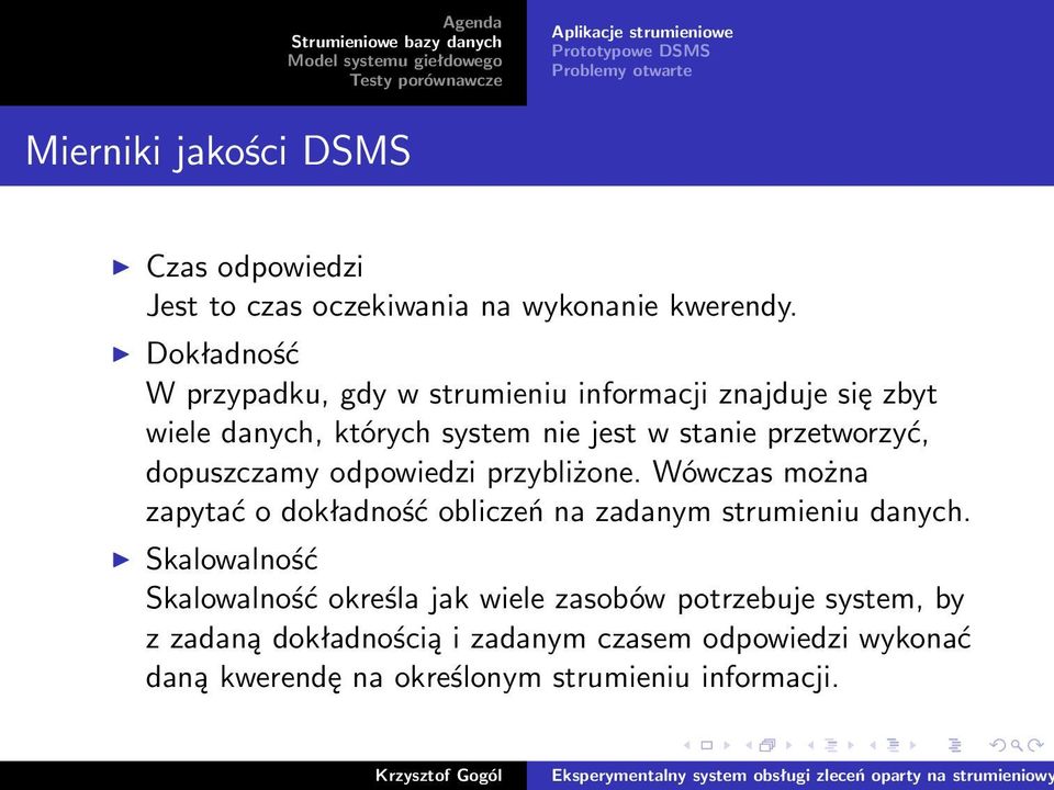 odpowiedzi przybliżone. Wówczas można zapytać o dokładność obliczeń na zadanym strumieniu danych.