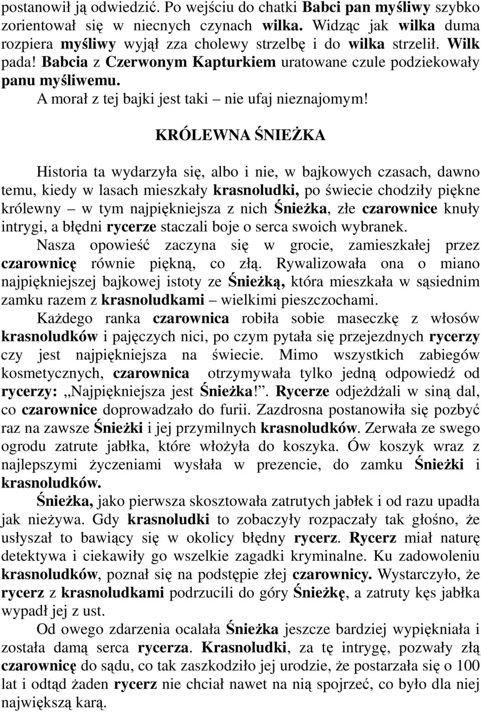 KRÓLEWNA ŚNIEŻKA Historia ta wydarzyła się, albo i nie, w bajkowych czasach, dawno temu, kiedy w lasach mieszkały krasnoludki, po świecie chodziły piękne królewny w tym najpiękniejsza z nich Śnieżka,