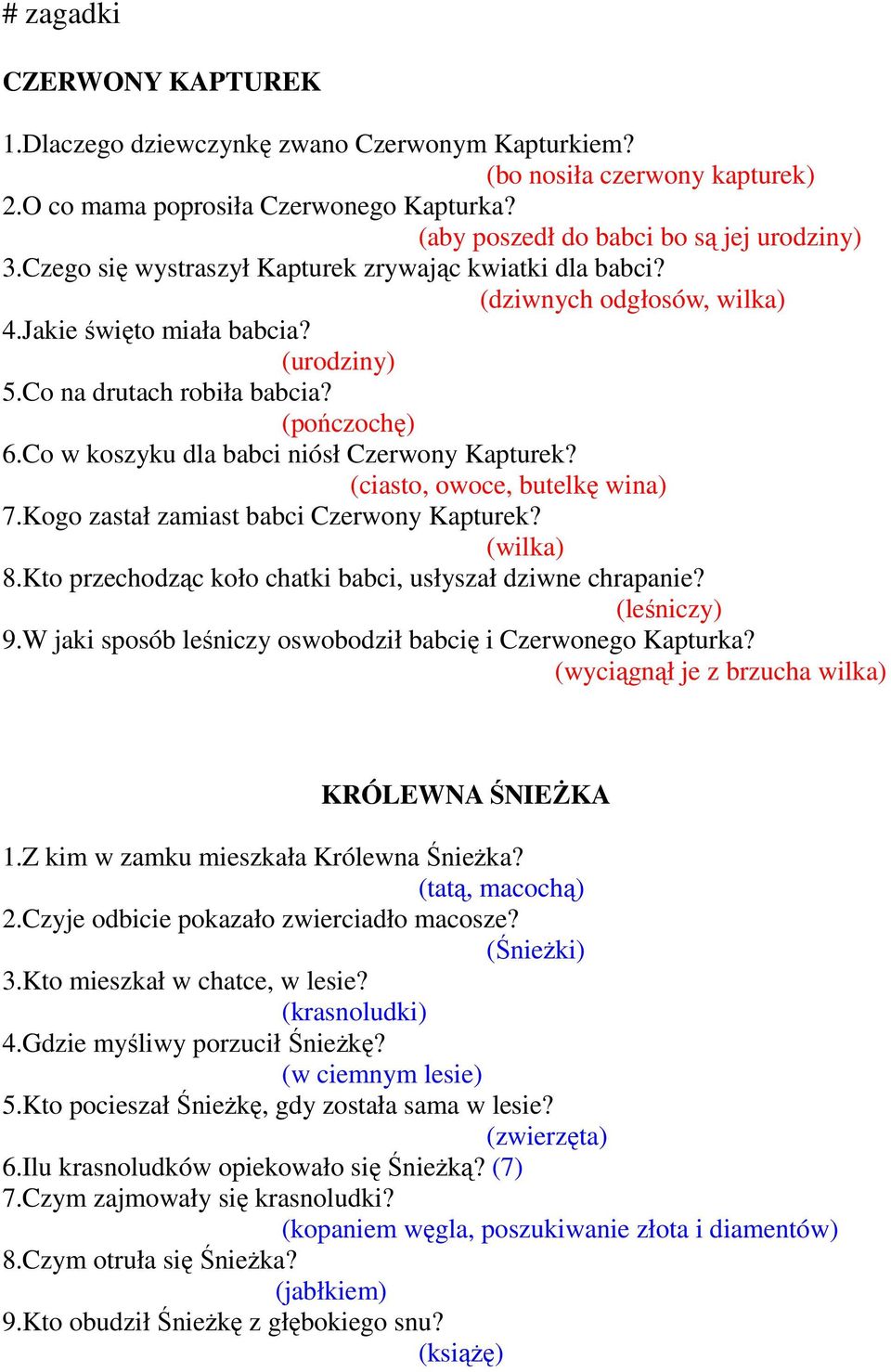 Co w koszyku dla babci niósł Czerwony Kapturek? (ciasto, owoce, butelkę wina) 7.Kogo zastał zamiast babci Czerwony Kapturek? (wilka) 8.Kto przechodząc koło chatki babci, usłyszał dziwne chrapanie?