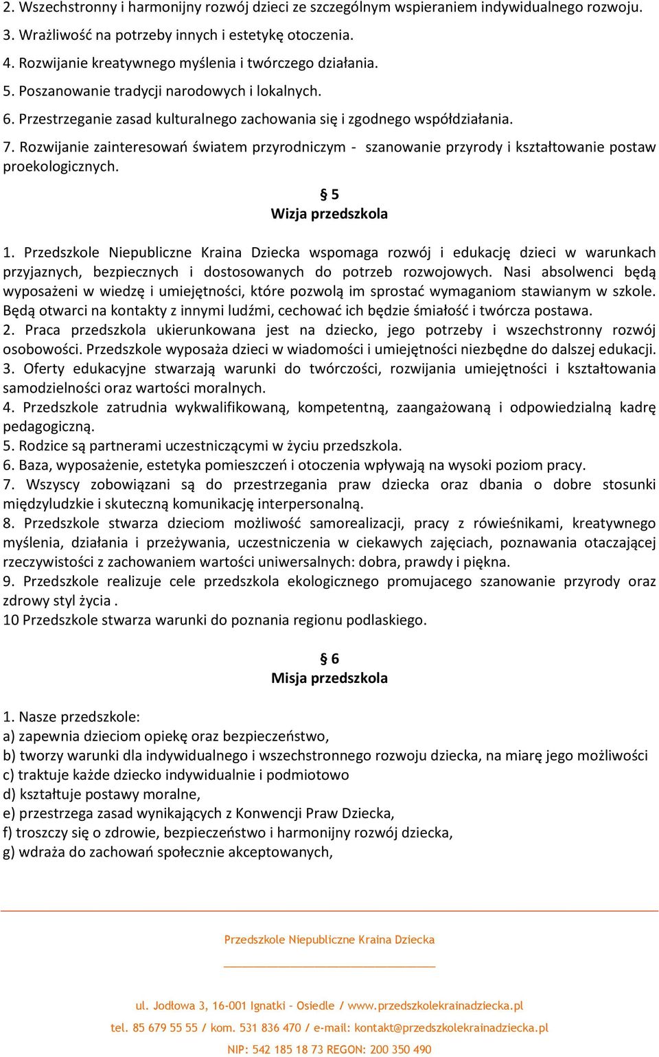 Rozwijanie zainteresowań światem przyrodniczym - szanowanie przyrody i kształtowanie postaw proekologicznych. 5 Wizja przedszkola 1.