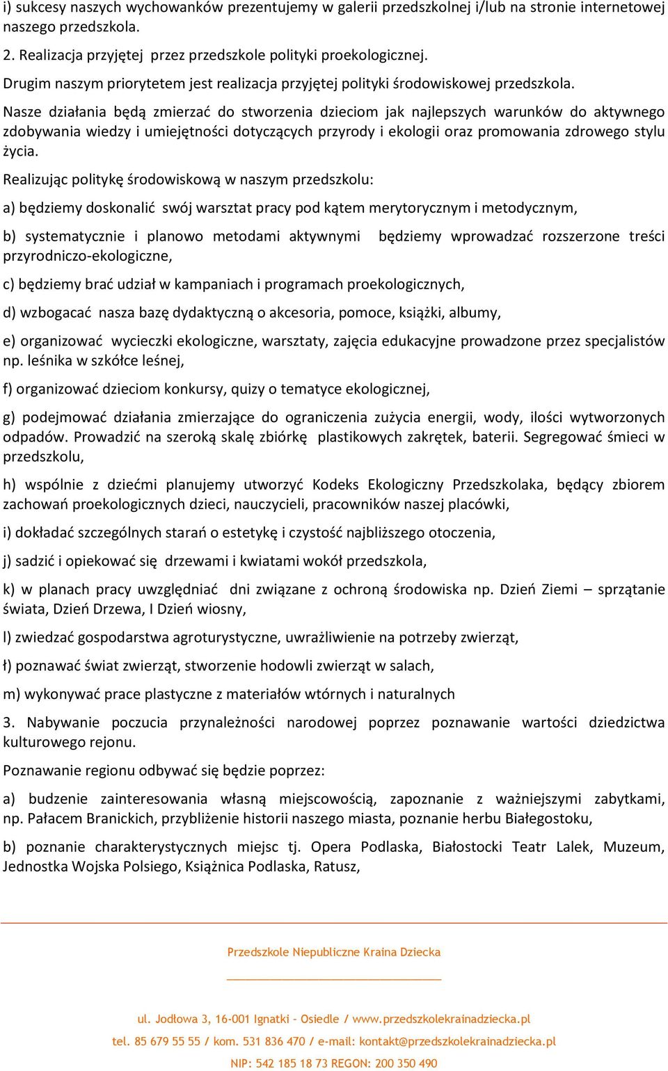 Nasze działania będą zmierzać do stworzenia dzieciom jak najlepszych warunków do aktywnego zdobywania wiedzy i umiejętności dotyczących przyrody i ekologii oraz promowania zdrowego stylu życia.