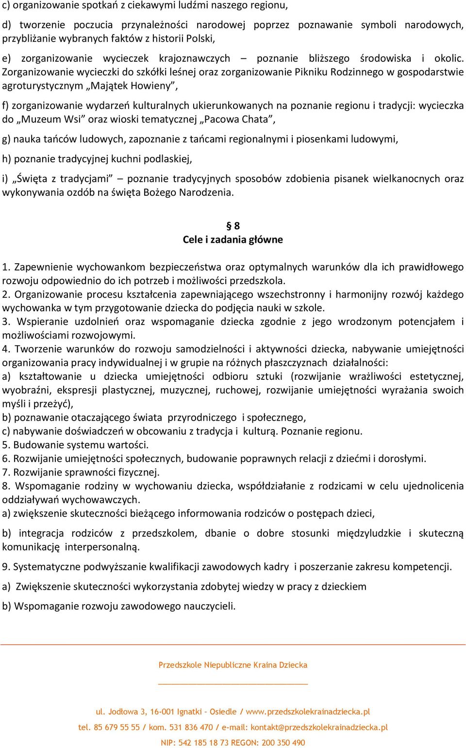 Zorganizowanie wycieczki do szkółki leśnej oraz zorganizowanie Pikniku Rodzinnego w gospodarstwie agroturystycznym Majątek Howieny, f) zorganizowanie wydarzeń kulturalnych ukierunkowanych na poznanie
