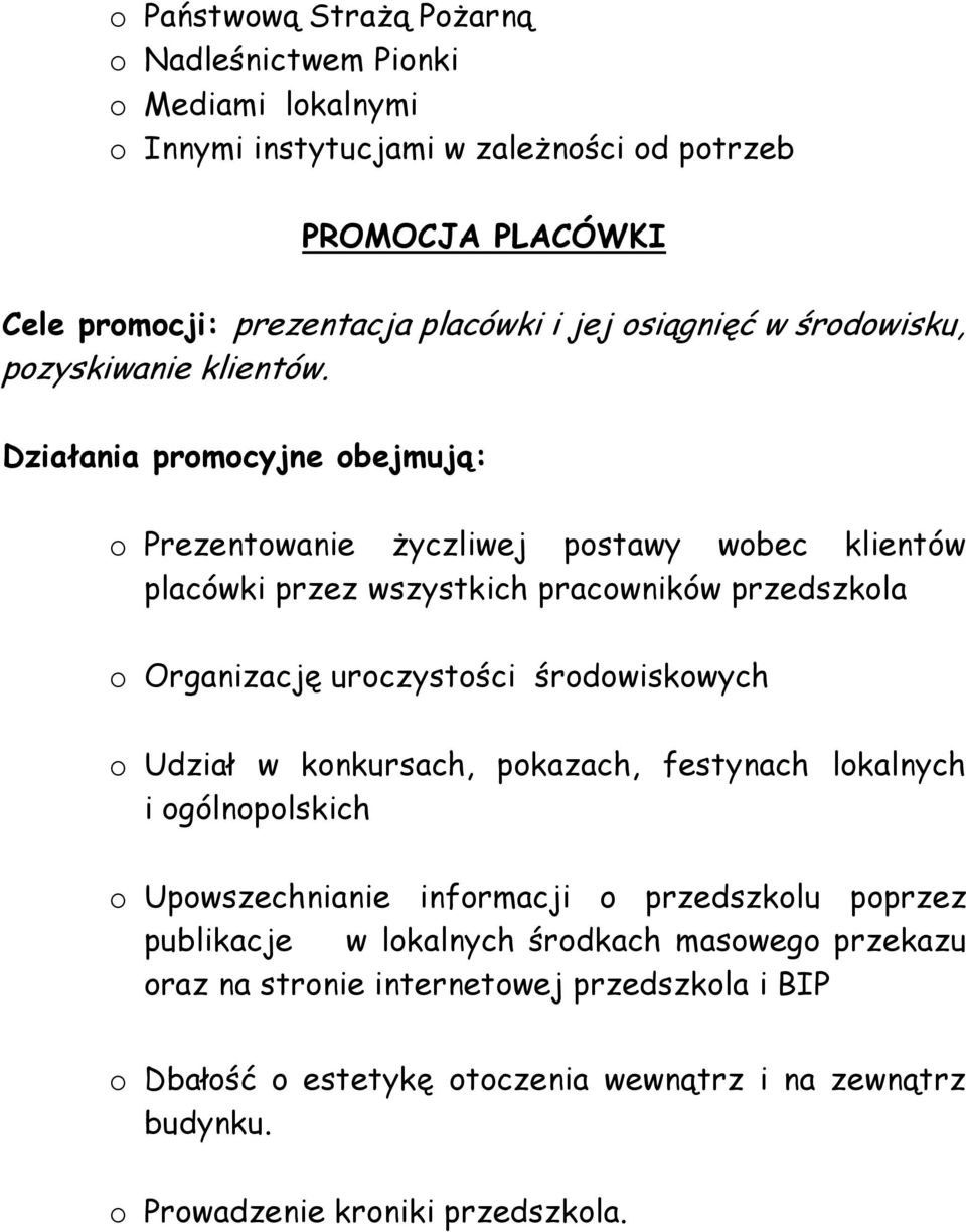 Działania promocyjne obejmują: o Prezentowanie życzliwej postawy wobec klientów placówki przez wszystkich pracowników przedszkola o Organizację uroczystości środowiskowych o