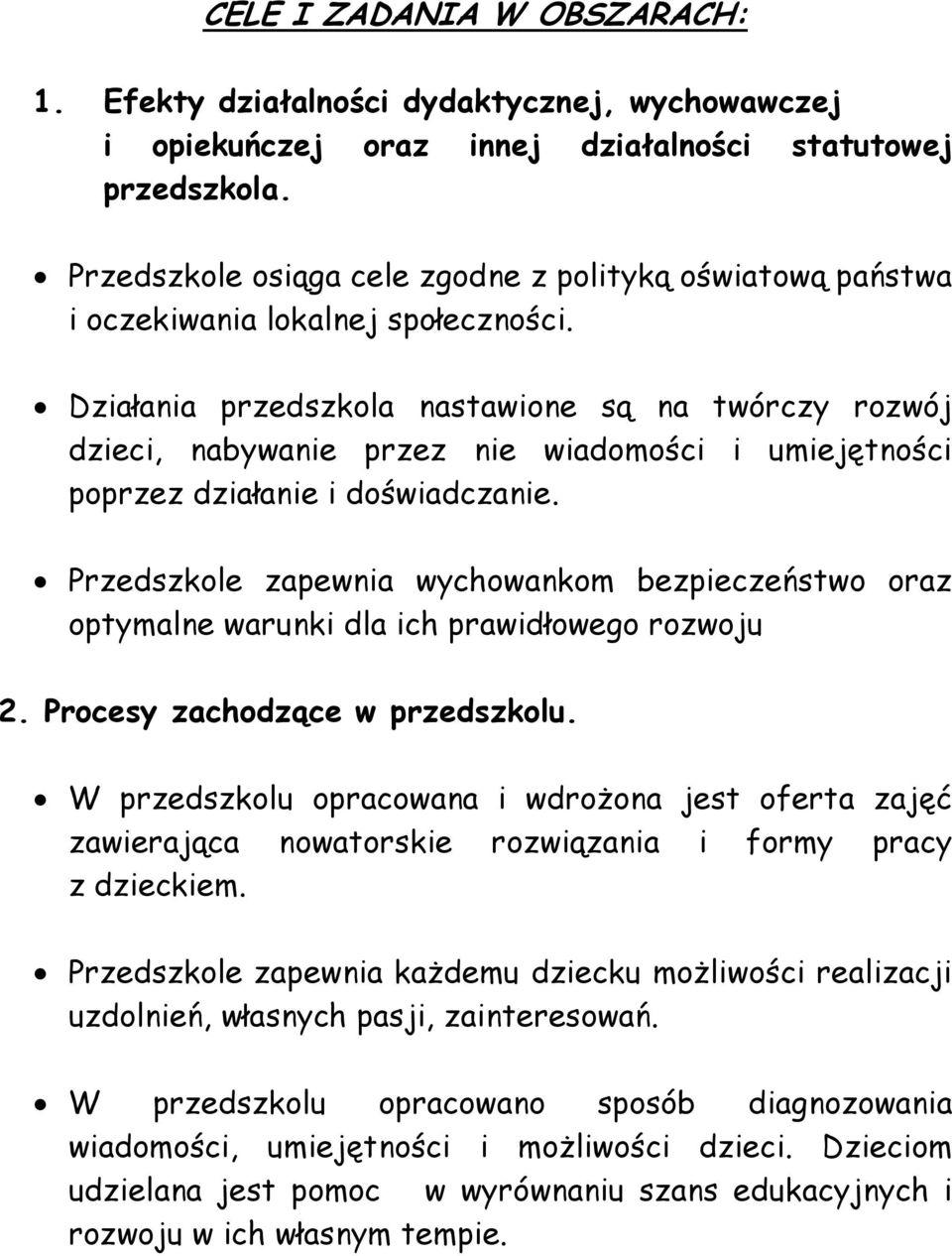 Działania przedszkola nastawione są na twórczy rozwój dzieci, nabywanie przez nie wiadomości i umiejętności poprzez działanie i doświadczanie.