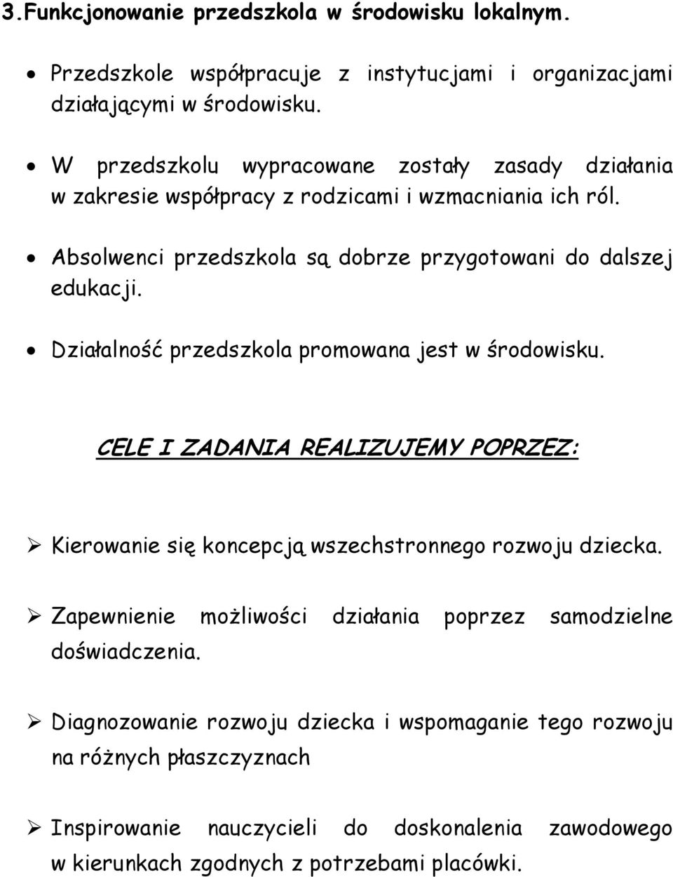 Działalność przedszkola promowana jest w środowisku. CELE I ZADANIA REALIZUJEMY POPRZEZ: Kierowanie się koncepcją wszechstronnego rozwoju dziecka.