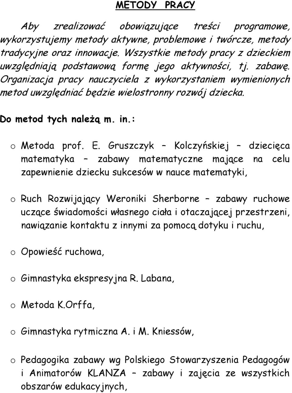 Organizacja pracy nauczyciela z wykorzystaniem wymienionych metod uwzględniać będzie wielostronny rozwój dziecka. Do metod tych należą m. in.: o Metoda prof. E.