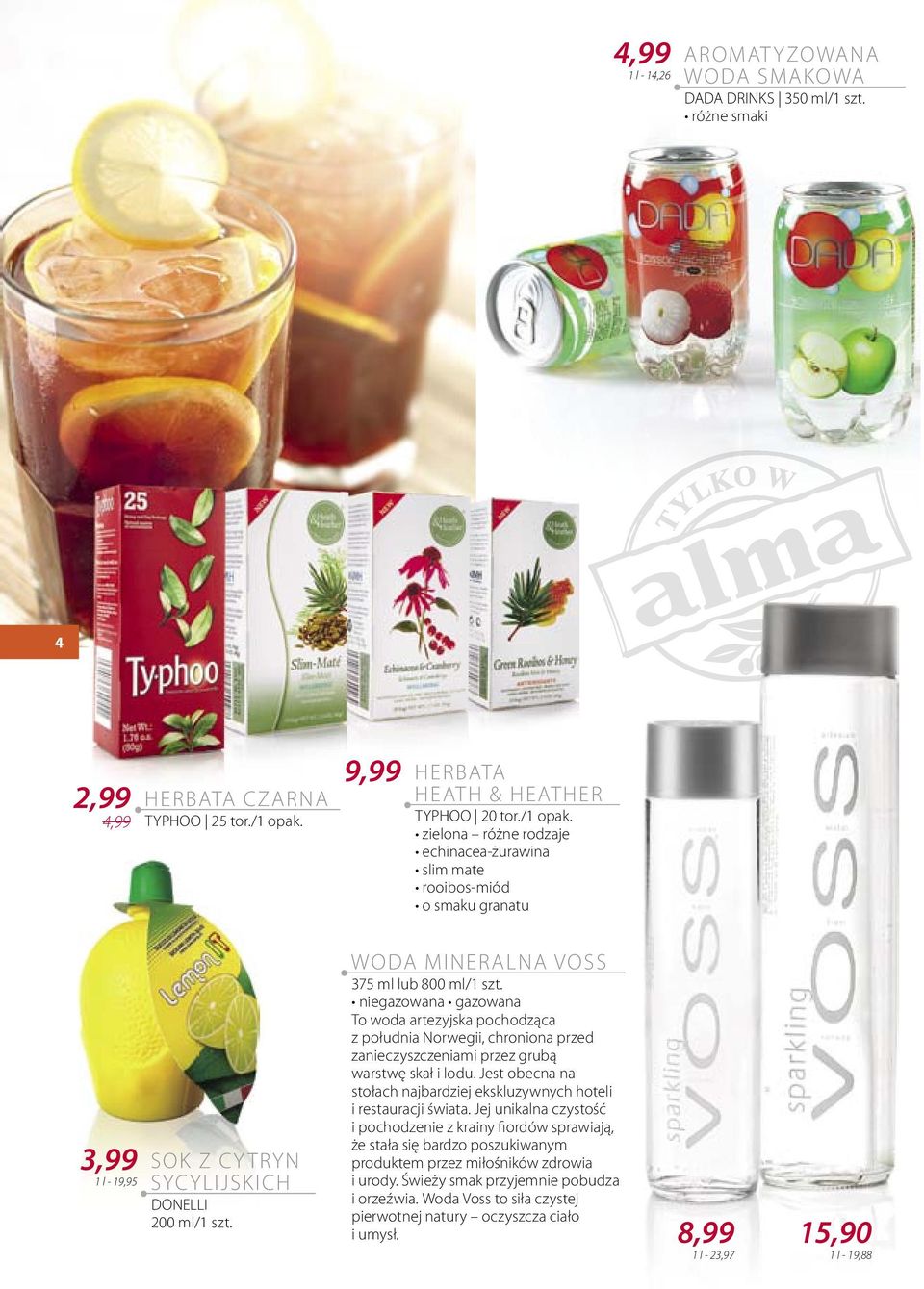 WODA MINERALNA VOSS 375 ml lub 800 ml/1 szt. niegazowana gazowana To woda artezyjska pochodząca z południa Norwegii, chroniona przed zanieczyszczeniami przez grubą warstwę skał i lodu.