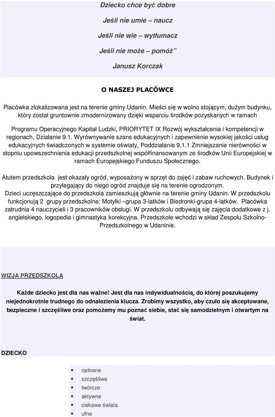 kmpetencji w reginach, Działanie 9.1. Wyrównywanie szans edukacyjnych i zapewnienie wyskiej jakści usług edukacyjnych świadcznych w systemie światy, Pddziałanie 9.1.1 Zmniejszanie nierównści w stpniu upwszechnienia edukacji przedszklnej współfinanswanym ze śrdków Unii Eurpejskiej w ramach Eurpejskieg Funduszu Spłeczneg.