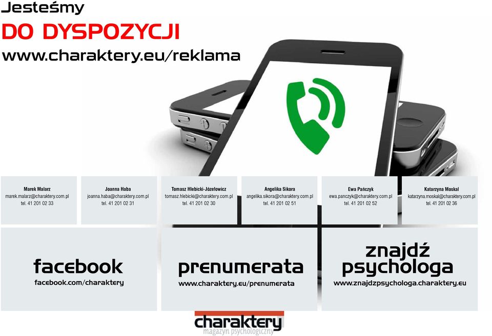 sikora@charaktery.com.pl tel. 41 201 02 51 Ewa Pańczyk ewa.panczyk@charaktery.com.pl tel. 41 201 02 52 Katarzyna Moskal katarzyna.