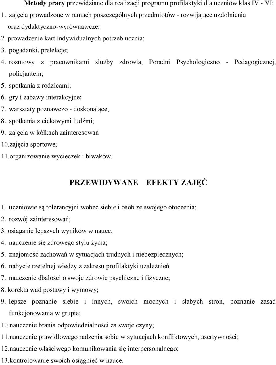 rozmowy z pracownikami służby zdrowia, Poradni Psychologiczno - Pedagogicznej, policjantem; 5. spotkania z rodzicami; 6. gry i zabawy interakcyjne; 7. warsztaty poznawczo - doskonalące; 8.