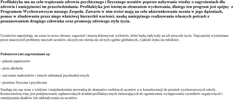 Zawarte w nim treści mają na celu ukierunkowanie ucznia w jego dążeniach, pomoc w zbudowaniu przez niego właściwej hierarchii wartości, naukę umiejętnego realizowania własnych potrzeb z poszanowaniem