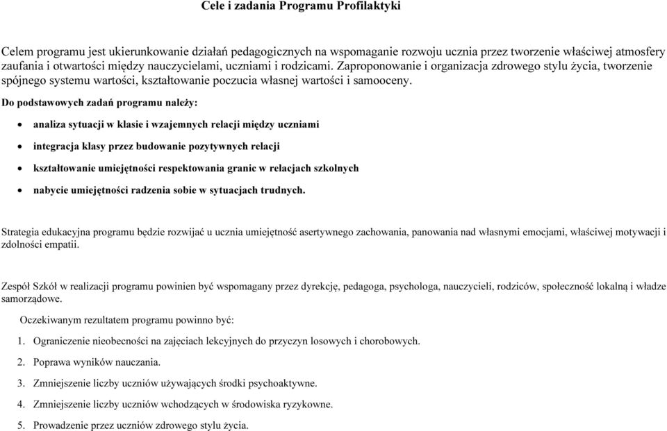 Do podstawowych zadań programu należy: analiza sytuacji w klasie i wzajemnych relacji między uczniami integracja klasy przez budowanie pozytywnych relacji kształtowanie umiejętności respektowania