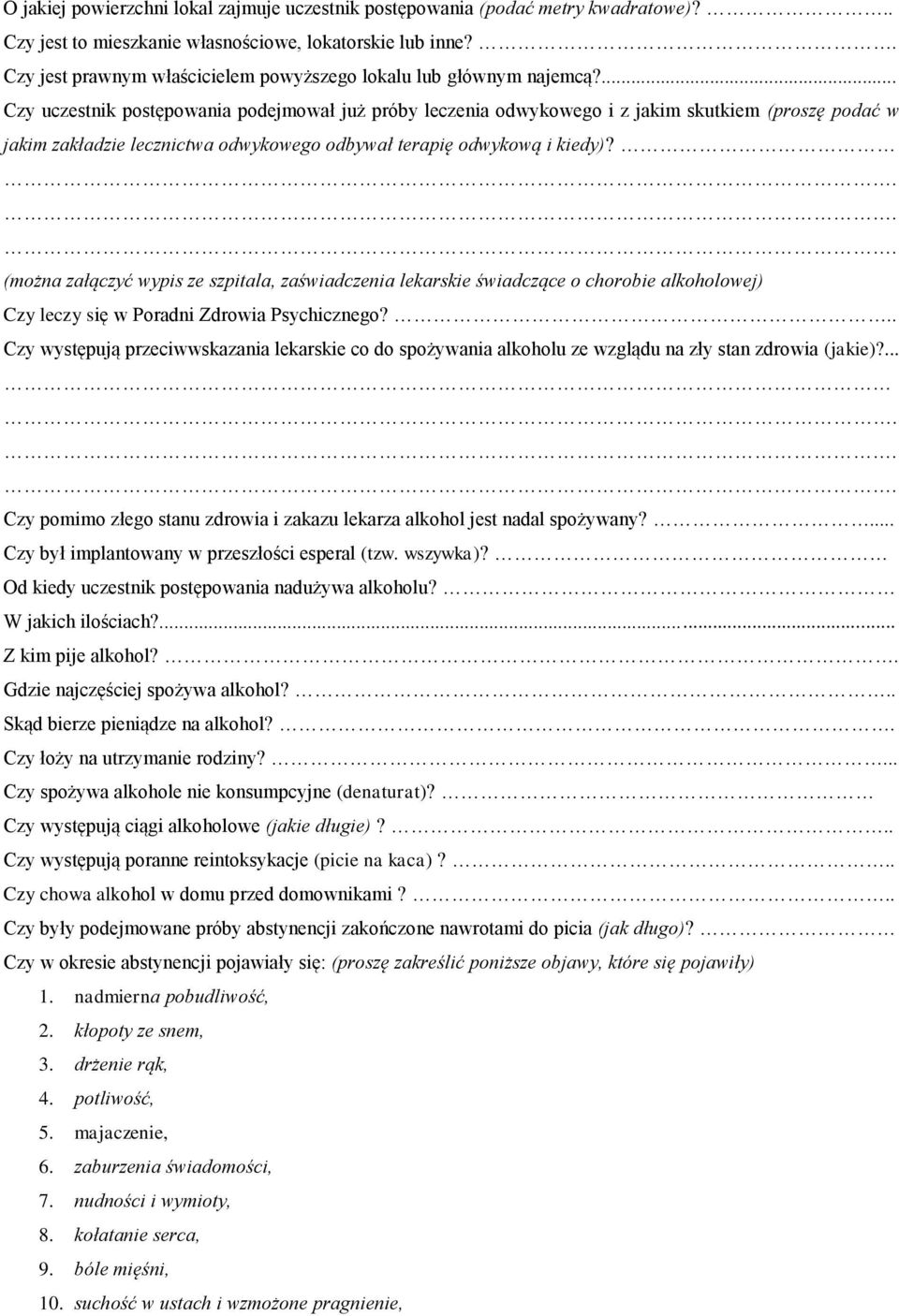 ... Czy uczestnik postępowania podejmował już próby leczenia odwykowego i z jakim skutkiem (proszę podać w jakim zakładzie lecznictwa odwykowego odbywał terapię odwykową i kiedy)?